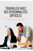 Travailler avec des personnalités difficiles: Apprendre à composer avec chacun (Coaching pro) 2806293065 Book Cover