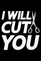 I Will Cut You: Lined A5 Notebook for Hairdresser 1705921795 Book Cover