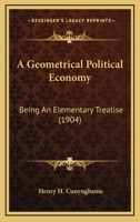 A Geometrical Political Economy, Being an Elementary Treatise 137927947X Book Cover