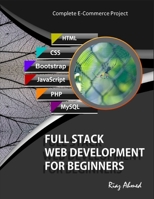 Full Stack Web Development For Beginners: Learn Ecommerce Web Development Using HTML5, CSS3, Bootstrap, JavaScript, MySQL, and PHP B092P76L9Y Book Cover
