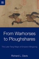 From Warhorses to Ploughshares: The Later Tang Reign of Emperor Mingzong 9888208101 Book Cover