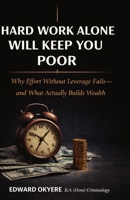 Hard Work Alone Will Keep You Poor 1067817603 Book Cover