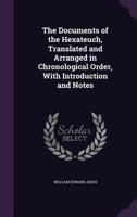The Documents of the Hexateuch, Translated and Arranged in Chronological Order, With Introduction and Notes 101637934X Book Cover