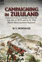 Campaigning in Zuluand: Experiences on Campaign During the Zulu War of 1879 with H. M. 94th (North Worcestershire) Regiment 1782825851 Book Cover