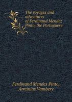 The Voyages and Adventures of Ferdinand Mendez Pinto, the Portuguese 551853812X Book Cover