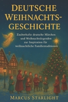 DEUTSCHE WEIHNACHTSGESCHICHTE: Zauberhafte deutsche Märchen und Weihnachtslegenden zur Inspiration für weihnachtliche Familientraditionen (German Edition) B0G83GRX7P Book Cover