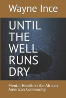 UNTIL THE WELL RUNS DRY: Mental Health in the African American Community B0GKSVTGJZ Book Cover