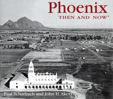Phoenix Then and Now (Then & Now) 1592233023 Book Cover