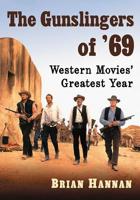 The Gunslingers of '69: Western Movies' Greatest Year 1476679355 Book Cover