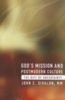 God's Mission and Postmodern Culture: The Gift of Uncertainty 1570759995 Book Cover