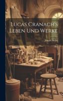 Lucas Cranach's Leben Und Werke 1021744913 Book Cover
