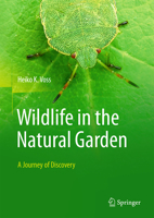 Wildlife in the natural garden: A journey of discovery 3662706083 Book Cover