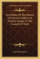 An Outline of the History of Clerical Celibacy in Western Europe to the Council of Trent 1018338144 Book Cover