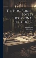 The Hon. Robert Boyle's "occasional Reflections" 1021288888 Book Cover