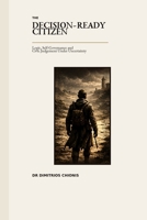 The Decision-Ready Citizen: Logic, Self-Governance and Civic Judgement Under Uncertainty B0HHN7T8XV Book Cover