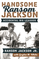 Handsome Ransom Jackson: Accidental Big Leaguer 1442261544 Book Cover
