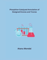 Phosphine-Catalyzed Annulation of Designed Enones and Ynones B0CVL94KG6 Book Cover
