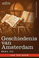 Geschiedenis Van Amsterdam - Deel III - In Zeven Delen 1616407050 Book Cover