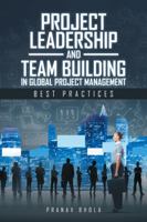 Project Leadership and Team Building in Global Project Management: Best Practices 1482886375 Book Cover