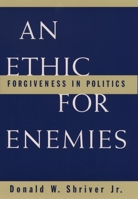 An Ethic For Enemies: Forgiveness in Politics 0195091051 Book Cover