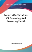 Lectures On The Means Of Promoting And Preserving Health 1163120227 Book Cover