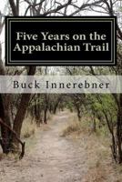 Five Years on the Appalachian Trail 1469904268 Book Cover