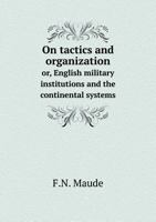 On Tactics and Organization Or, English Military Institutions and the Continental Systems 0530490870 Book Cover