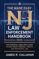 The Made Easy NJ Law Enforcement Handbook 2025: The Essential Simplified Guide to New Jersey Criminal, Traffic, and Procedural Law B0F2MM737Z Book Cover