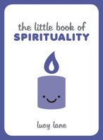 The Little Book of Spirituality: Tips, Techniques and Quotes to Help You Find Inner Peace 1786855178 Book Cover