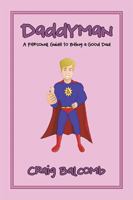 Daddyman : A Personal Guide to Being a Good Dad 1664134263 Book Cover