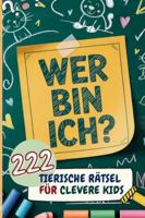 Wer Bin Ich? 222 Tierische Rätsel für clevere Kids I ab 6 Jahren (German Edition) B0G4LQ41FH Book Cover