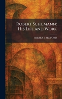 Robert Schumann: His Life and Work 1025958241 Book Cover
