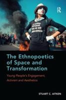 The Ethnopoetics of Space and Transformation: Young People's Engagement, Activism and Aesthetics 1138212946 Book Cover