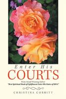 Enter His Courts: From Award Winning Author Best Spiritual Book of Upliftment Enter His Gates of 2014. 1984559273 Book Cover