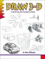 Draw 3-D: A Step by Step Guide to Perspective Drawing 0939217147 Book Cover