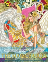 Coloring Book for Adults | The Magic Fairies: Coloring Book for Grown-Ups Featuring Beautiful Unique Fantasy Magical Fairies Coloring Page to Help ... and Anxiety | Mindfulness Coloring Book 1690065419 Book Cover