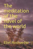 The Meditation of the Navel of the World 1726845079 Book Cover