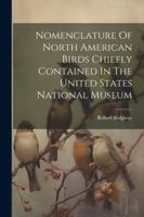 Nomenclature Of North American Birds Chiefly Contained In The United States National Museum 1022653563 Book Cover
