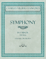 Symphony in F Minor - The Irish - For Full Orchestra - Op.28 152870746X Book Cover