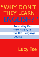 Why Don't They Learn English: Separating Fact from Fallacy in the U.S. Language Debate (Language and Literacy Series (Teachers College Pr))