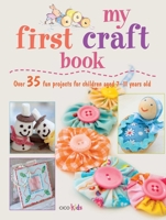 My First Craft Book: 25 easy and fun projects for children aged 7–11 years old 1907563342 Book Cover