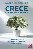 Crece sin inversionistas (Spanish Edition) 9689721038 Book Cover