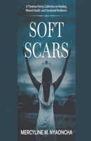 Soft Scars: A Timeless Poetry Collection on Healing, Mental Health, and Emotional Resilience B0G521CDF3 Book Cover