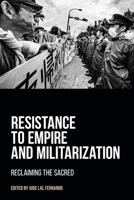 Resistance to Empire and Militarization: Reclaiming the Sacred 1800500203 Book Cover