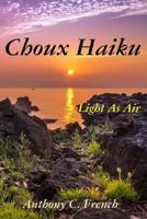 Choux haiku: Light as air haiku 1543060803 Book Cover