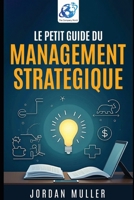 Le petit guide du management stratégique (French Edition) B0FPCHTH6N Book Cover