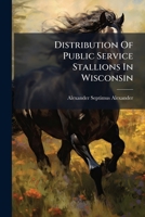 Distribution of Public Service Stallions in Wisconsin 1279887176 Book Cover