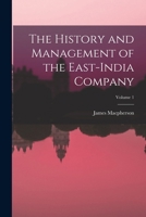 The History and Management of the East-India Company; Volume 1 124108971X Book Cover