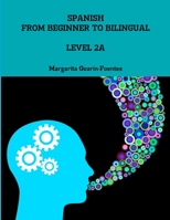 Spanish: From Beginner to Bilingual, Level 2A 1312781904 Book Cover