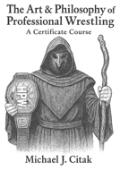 The Art & Philosophy of Professional Wrestling: A Certificate Course B0F4RC843J Book Cover